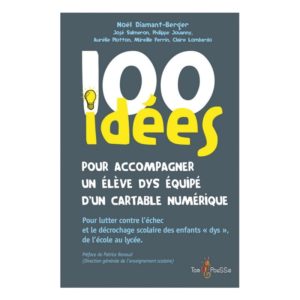 100 idées pour accompagner un élève dys équipé d'un cartable numérique