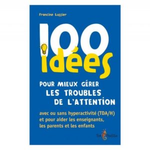 100 idées pour mieux gérer les troubles de l'attention